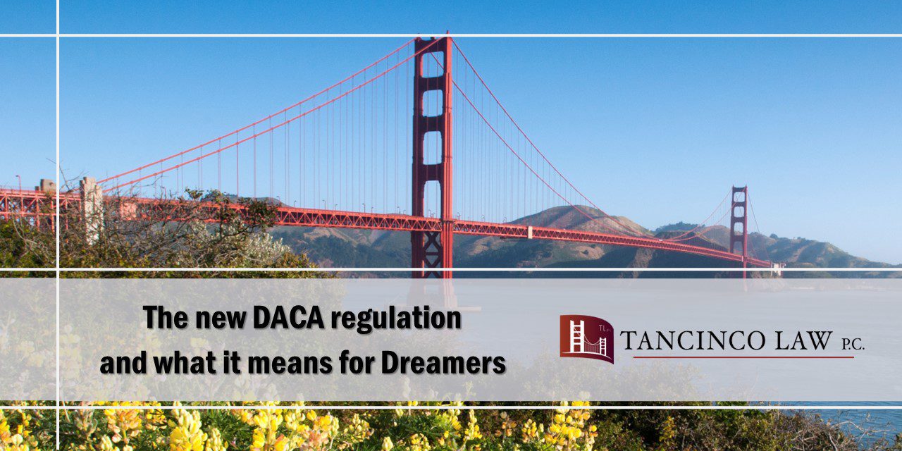 The new DACA regulation and what it means for Dreamers Tancinco Law