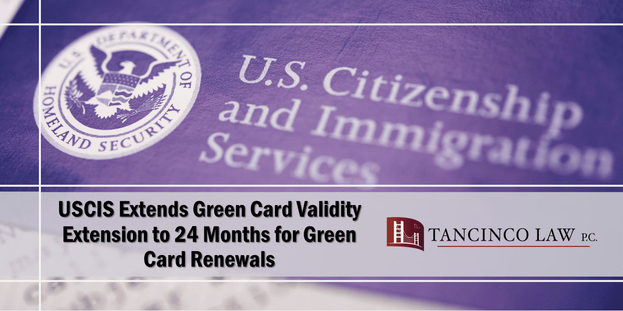 USCIS Extends Green Card Validity Extension to 24 Months for Green Card Renewals Tancinco Law