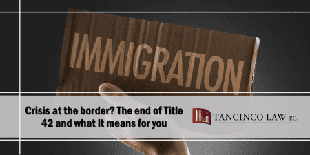 A crisis at the border? The end of Title 42 and what it means for you